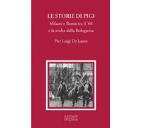 Le storie di Pigi. Milano e Roma tra il '68 e la svolta della Bolognina