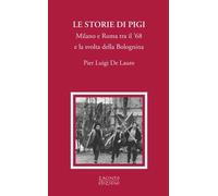 Le storie di Pigi. Milano e Roma tra il '68 e la svolta della Bolognina - ...