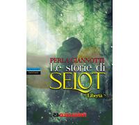Le storie di Selot. Libertà [Paperback] [May 31, 2023] Giannotti, Perla and Fili