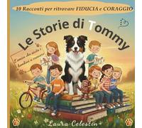 Le Storie di Tommy: 10 Racconti Per Trovare Fiducia e Coraggio