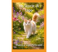 Le Storie di Ugo. Principi di Filosofia Felina