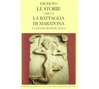 Le storie. Libro 6º: La battaglia di Maratona. Testo greco a fronte