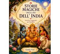 LE STORIE MAGICHE DEGLI DEI DELL' INDIA: ANTICHE STORIE RACCONTATE AI BAMBINI