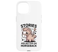 Le storie sono migliori a cavallo Cavaliere di Pony carino Custodia per iPhone 15