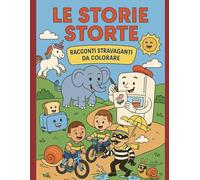 Le storie storte: Racconti stravaganti da colorare