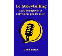 Le Storytelling: L'art de captiver et convaincre par les mots