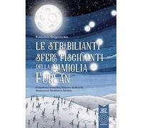 Le strabilianti sfere fischianti della famiglia Furlan. Ediz. a colori