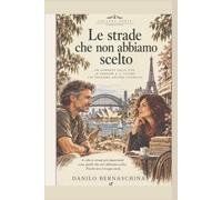 Le strade che non abbiamo scelto: Un romanzo sulla vita, le persone e il futuro che possiamo ancora costruire