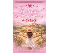 Le Strade Che Portano A Casa: Romanzo rosa contemporaneo con finali multipli, un amore da scegliere e seconde possibilità