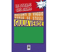 Le strade che siamo. Racconti di viaggio verso se stessi