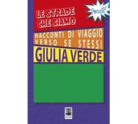 Le strade che siamo. Racconti di viaggio verso se stessi