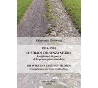 Le strade dei senza storia 1914-1918. I prigionieri di guerra della prima guerra mondiale