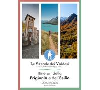 Le strade dei valdesi. Itinerari della prigionia e dell'esilio. Roadbook. Parte italiana