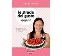 Le strade del gusto. Un viaggio alla scoperta di sapori ed emozioni