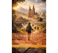 Le Strade del Sacro: Storia dei pellegrinaggi tra cammini, economie locali e mappe sacre