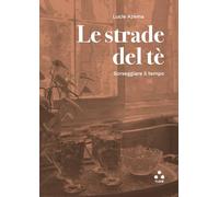 Le strade del tè. Sorseggiare il tempo - Azema Lucie