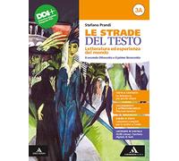 Le strade del testo. Letteratura ed esperienza del mondo. Per le Scuole superiori. Con e-book. Con espansione online. Il secondo Ottocento e il primo Novecento-Dal Novecento a oggi (Vol. 3A-3B)