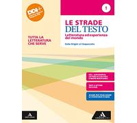 Le strade del testo. Letteratura ed esperienza del mondo. Tutta la letteratura che serve. Per le Scuole superiori. Con e-book. Con espansione online. Dalle origini al Cinquecento (Vol. 1)