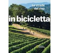 Le strade del vino. Tra vigne e cantine. In bicicletta