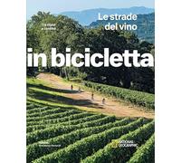 Le strade del vino. Tra vigne e cantine. In bicicletta