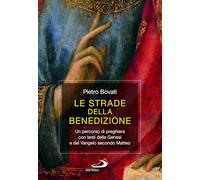 Le strade della benedizione. Un percorso di preghiera con testi della Gene...