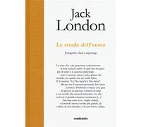 Le strade dell'uomo. Fotografie, diari e reportage. Ediz. illustrata