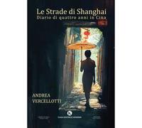 Le strade di Shanghai. Diario di quattro anni in Cina