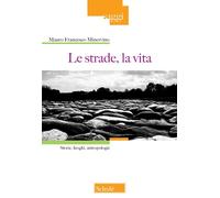 Le strade, la vita. Storie, luoghi, antropologie - 2025 - Scholé