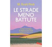 Le strade meno battute. Scopri il coraggio di seguire la tua verità e guarisci il tuo cuore