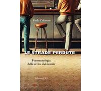 Le strade perdute. Fenomenologia della deriva dal mondo