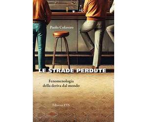 Le strade perdute. Fenomenologia della deriva dal mondo