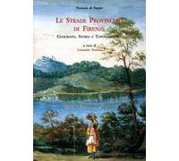 Le strade provinciali di Firenze. Geografia, storia e toponomastica