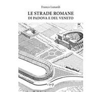 Le strade romane di Padova e del Veneto