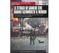 Le stragi di sangue che hanno sconvolto il mondo. Un'inchiesta sui massacri di Stato, gli attentati terroristici e la violenza organizzata globale