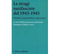 Le stragi nazifasciste del 1943-1945. Memoria, responsabilità e riparazione