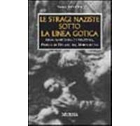Le stragi naziste sotto la linea gotica. 1944: Sant'Anna di Stazzema, Padule di Fucecchio, Marzabotto
