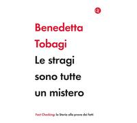 LE STRAGI SONO TUTTE UN MISTERO - TOBAGI BENEDETTA - Laterza