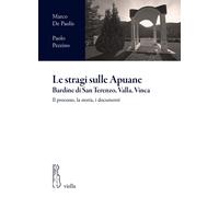 Le stragi sulle Apuane. Bardine di San Terenzo, Valla, Vinca. Il processo, la st