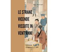 Le strane vicende vissute in vent'anni: Volume 1 di 2 (Capitoli 1 - 54)