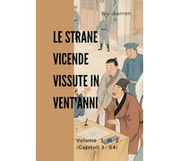Le strane vicende vissute in vent'anni: Volume 1 di 2 (Capitoli 1 - 54)