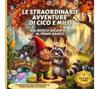 LE STRAORDINARIE AVVENTURE DI CICO E MILO: Dal Bosco Incantato al Primo Banco
