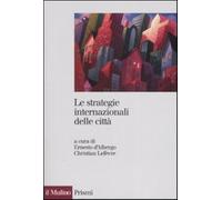 Le strategie internazionali delle città. Dieci metropoli a confronto - D'A...
