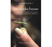 Le streghe buone. I simboli, i gesti, le parole. Come muta la medicina tradizionale nell'era di Internet