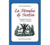 Libri Monia Montechiarini - Le Streghe Di Scozia. Indagini Tra Fate, Rituali E A