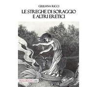 Libri Giuliana Ricci - Le Streghe Di Soraggio E Altri Eretici