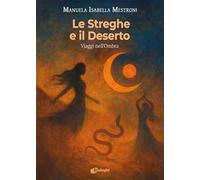 Le streghe e il deserto. Viaggi nell'ombra