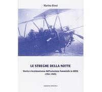 Le streghe nella notte. Storia e testimonianze dell'aviazione femminile in...