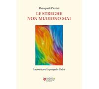 Libri Piccini Draupadi - Le Streghe Non Muoiono Mai. Incontrare La Propria Fiaba