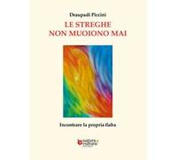 Le streghe non muoiono mai. Incontrare la propria fiaba