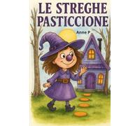 Le streghe pasticcione: fiabe illustrate per bambini da 4 a 8 anni